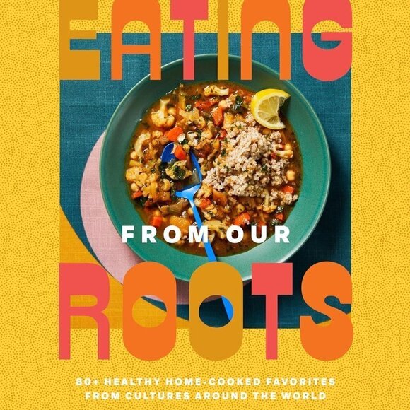 Eating from Our Roots: 80+ Healthy Favorites from Cultures Around the World! NEW - Picture 1 of 4